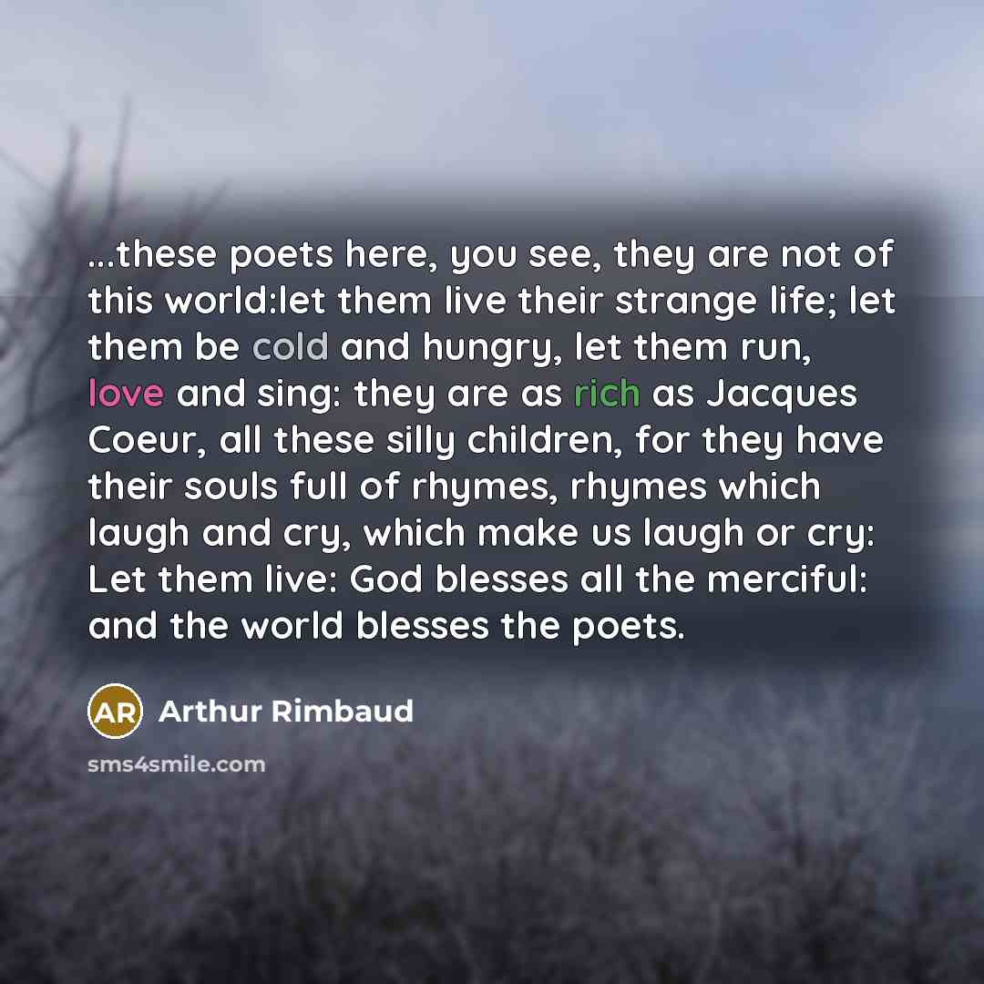 “...these poets here, you see, they are not of this…” quote by Arthur Rimbaud