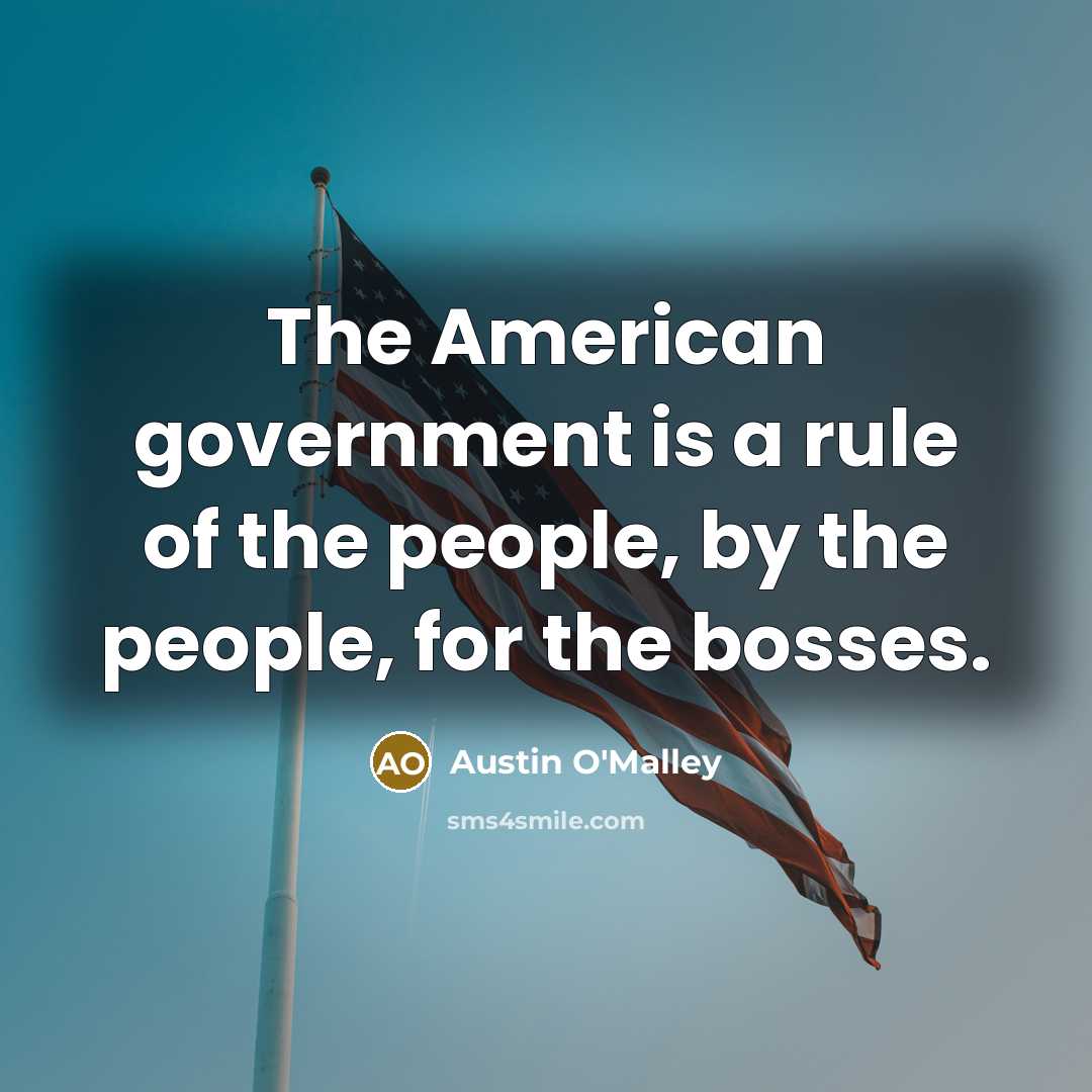 “The American government is a rule of the people, by…” quote by Austin O'Malley