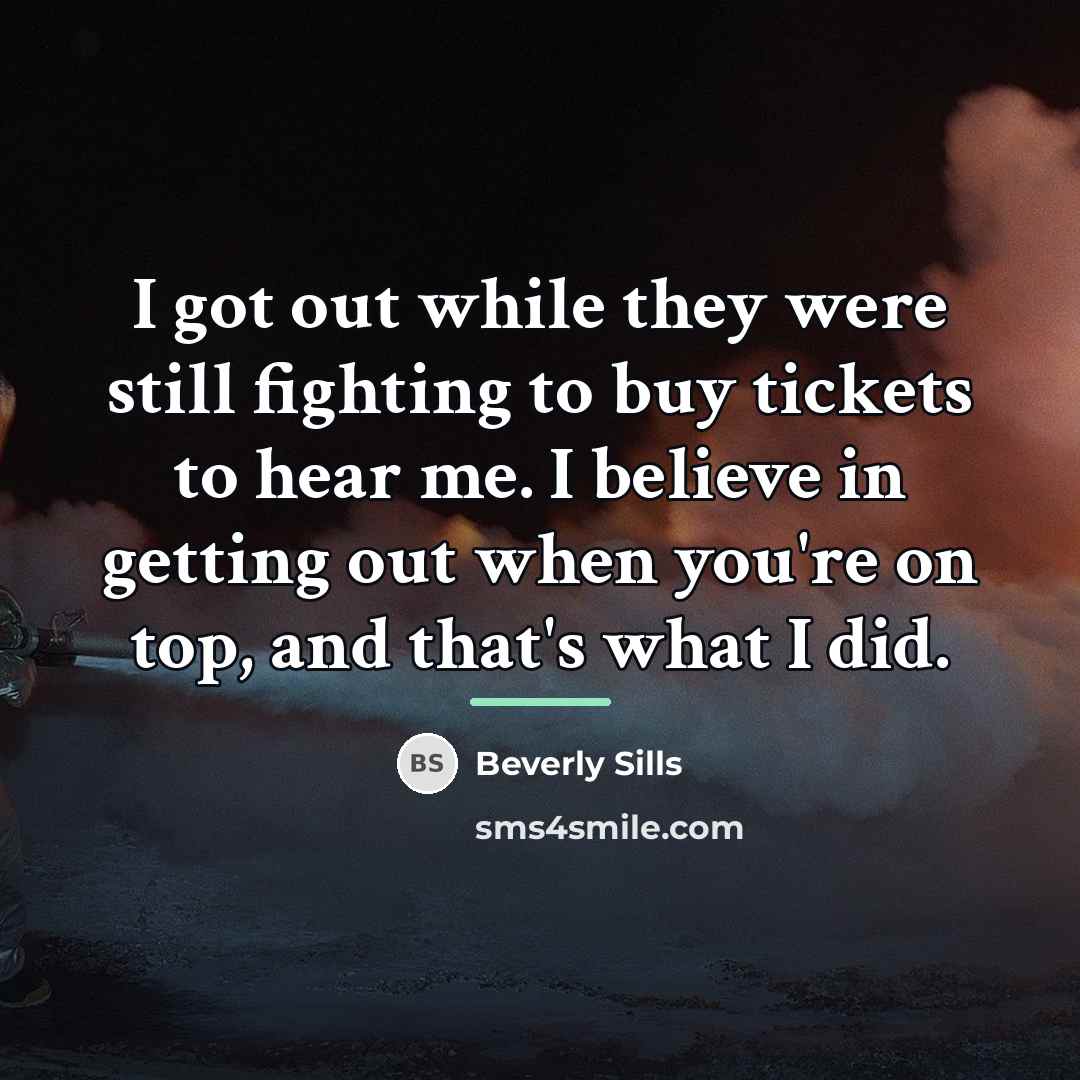 “I got out while they were still fighting to buy…” quote by Beverly Sills