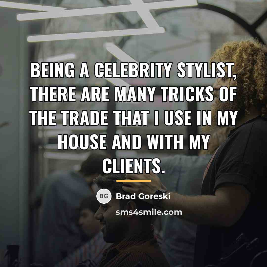 “Being a celebrity stylist, there are many tricks of the…” quote by Brad Goreski