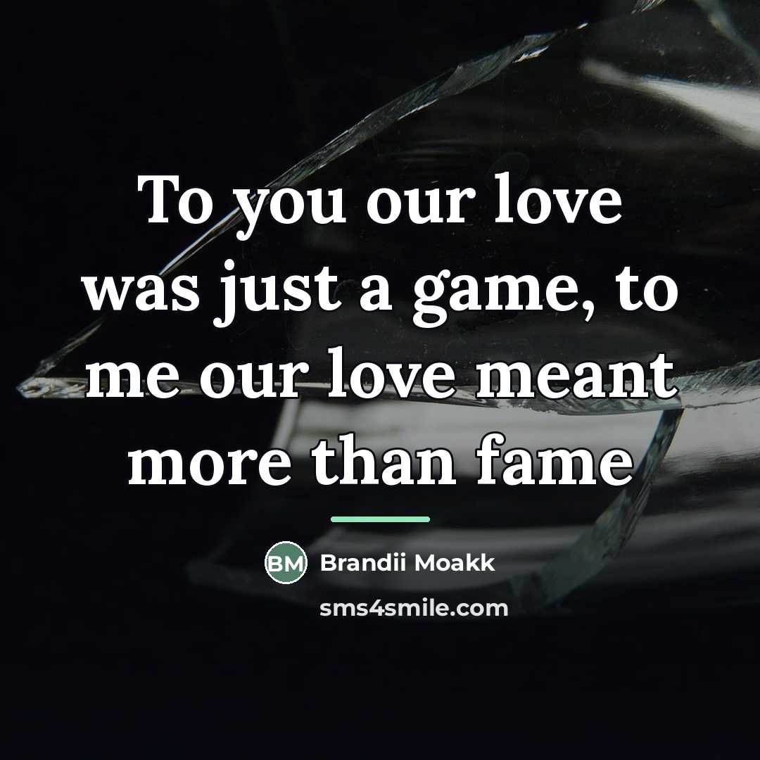 “To you our love was just a game, to me…” quote by Brandii Moakk