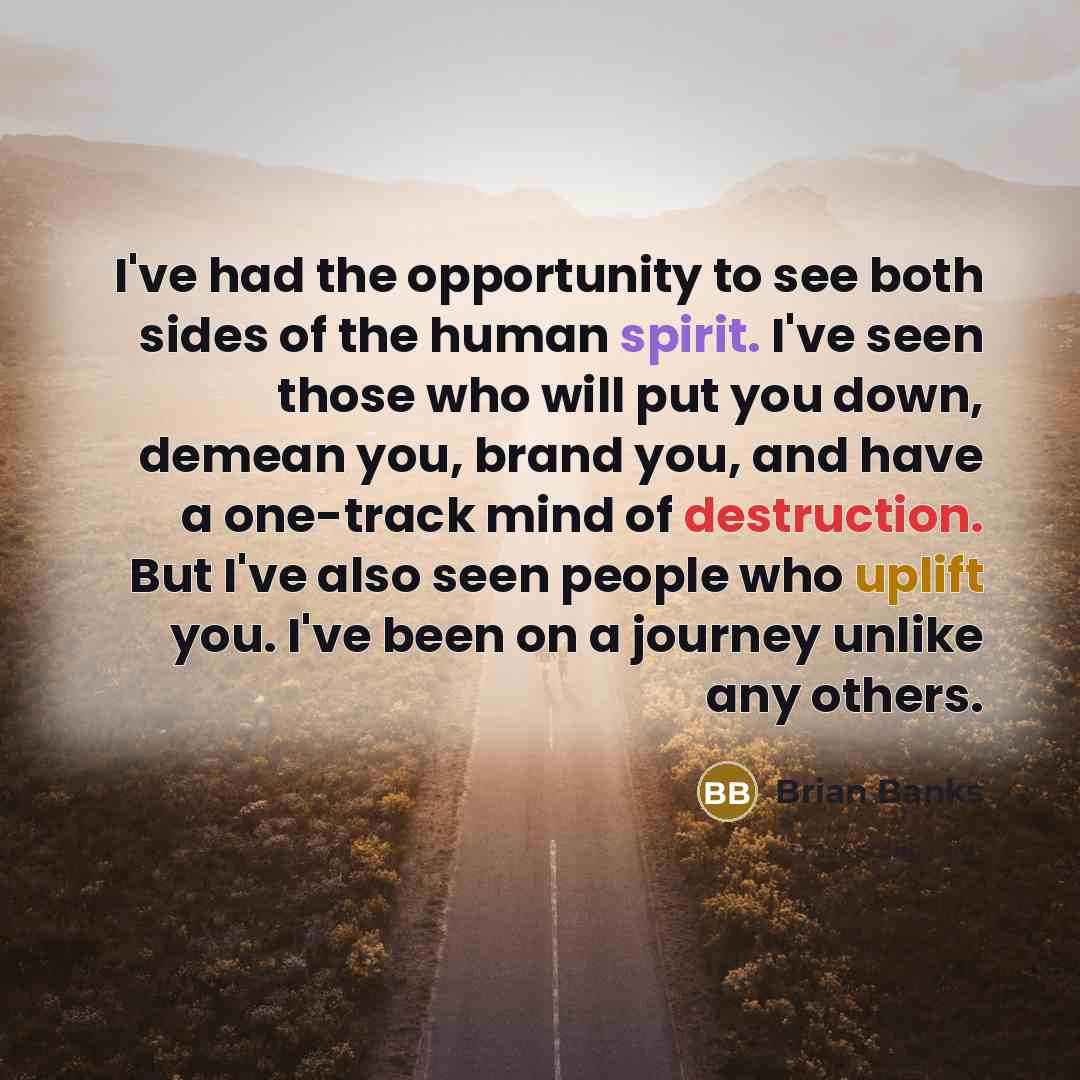 “I've had the opportunity to see both sides of the…” quote by Brian Banks