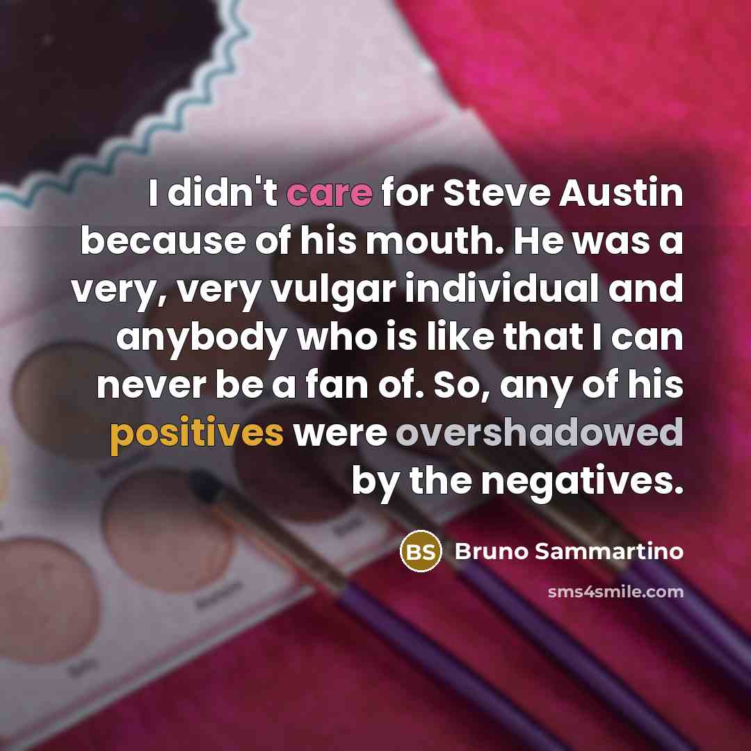 “I didn't care for Steve Austin because of his mouth.…” quote by Bruno Sammartino