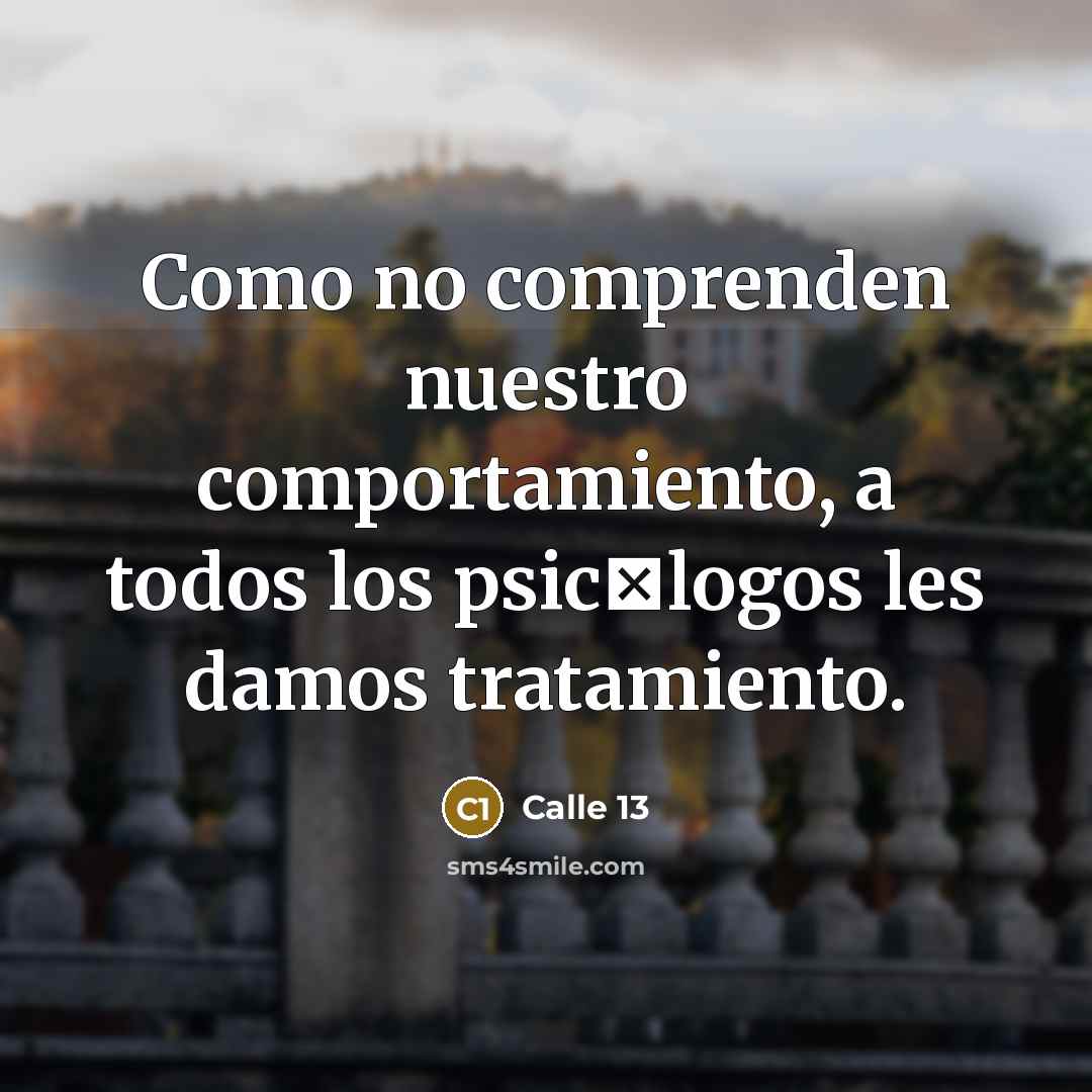 “Como no comprenden nuestro comportamiento, a todos los psic�logos les…” quote by Calle 13