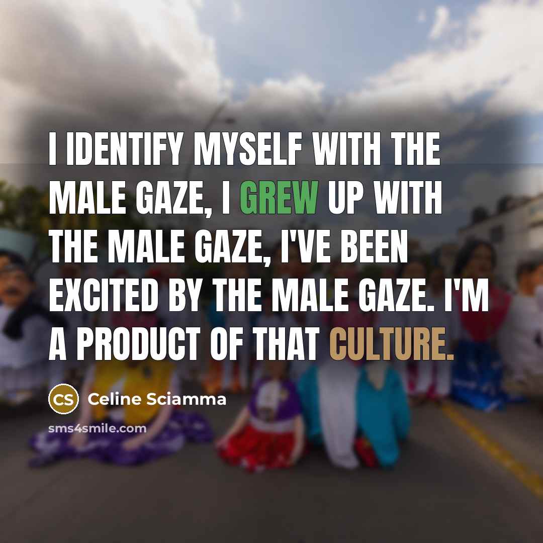 “I identify myself with the male gaze, I grew up…” quote by Celine Sciamma