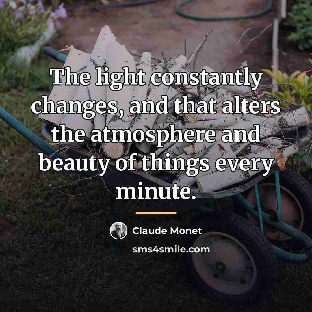 “The light constantly changes, and that alters the atmosphere and…” quote by Claude Monet