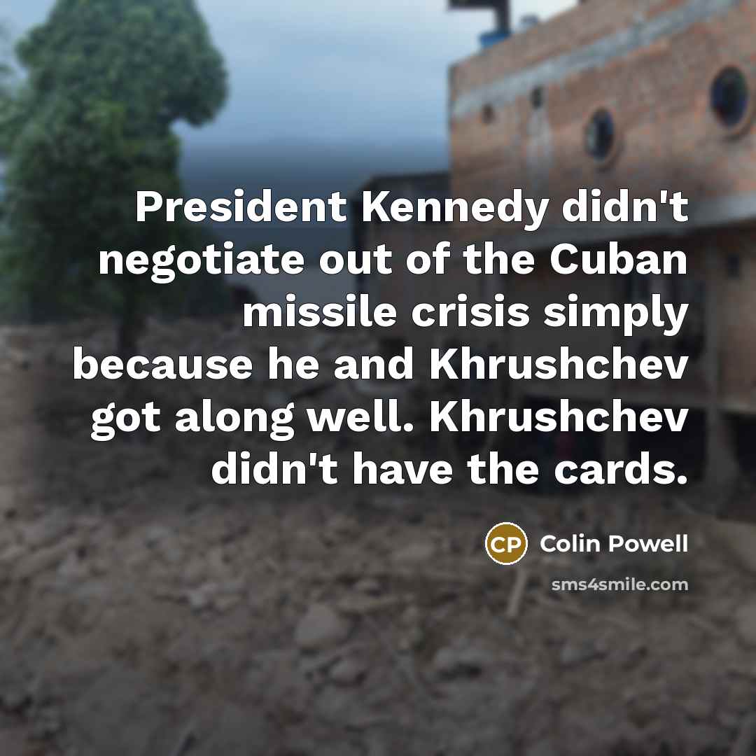 “President Kennedy didn't negotiate out of the Cuban missile crisis…” quote by Colin Powell