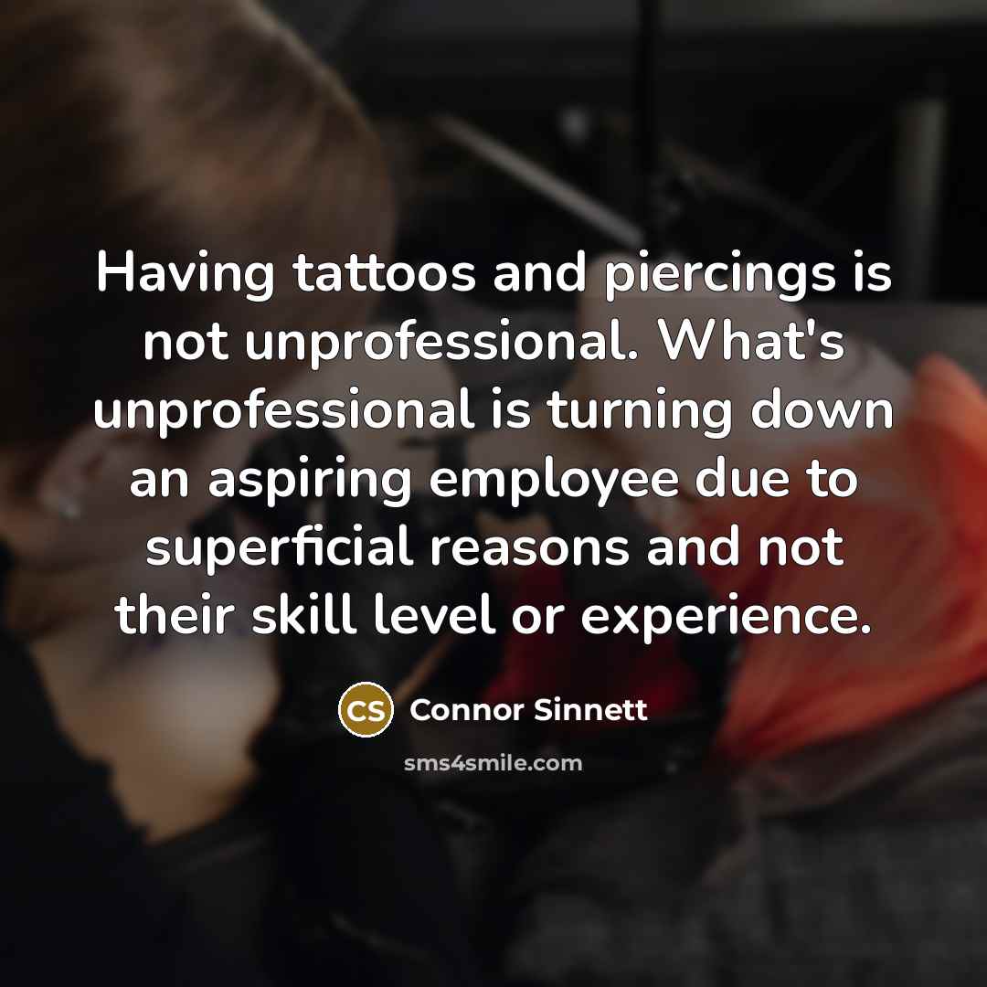 “Having tattoos and piercings is not unprofessional. What's unprofessional is…” quote by Connor Sinnett