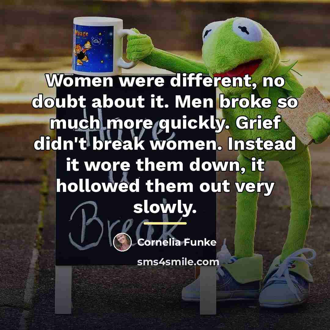 “Women were different, no doubt about it. Men broke so…” quote by Cornelia Funke