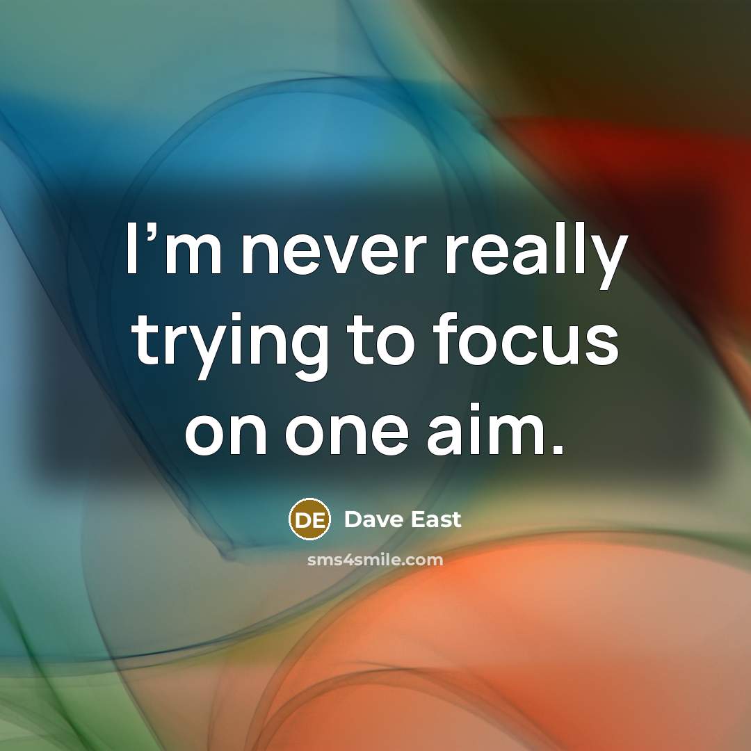 “I'm never really trying to focus on one aim.…” quote by Dave East