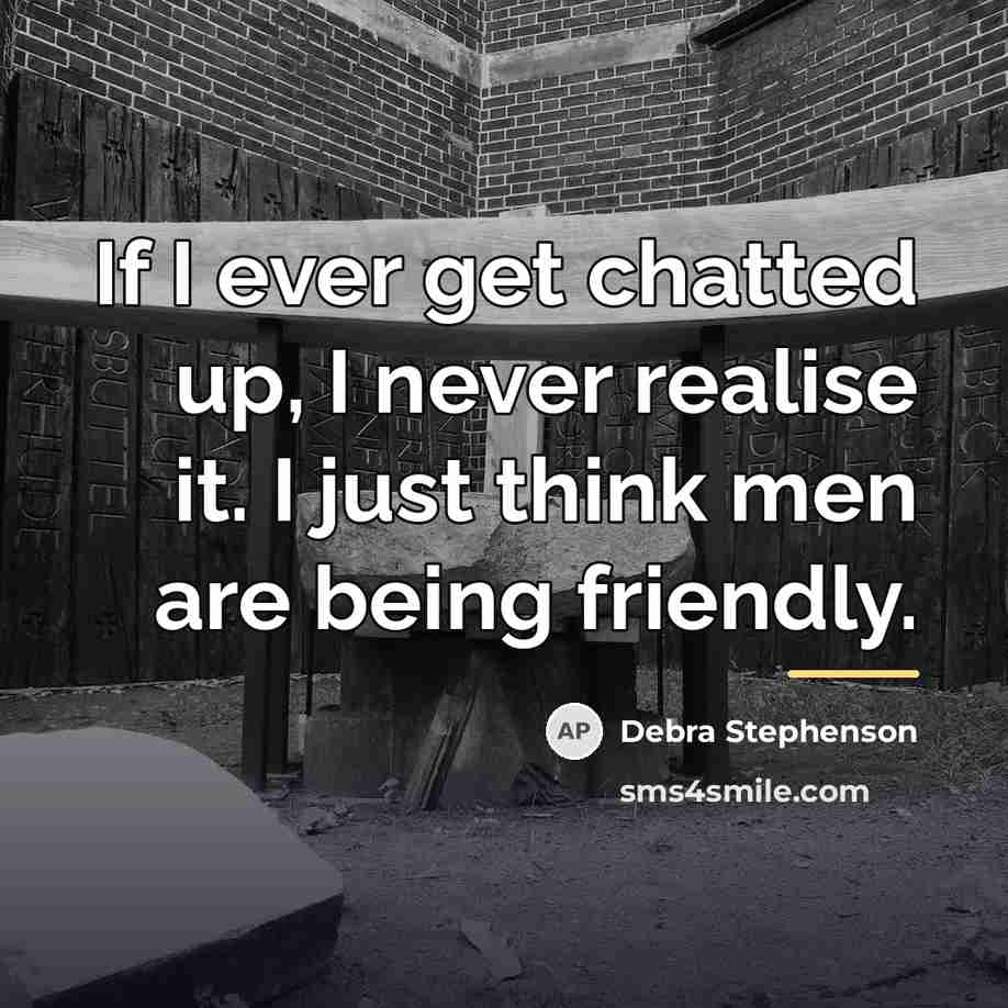 “If I ever get chatted up, I never realise it.…” quote by Debra Stephenson
