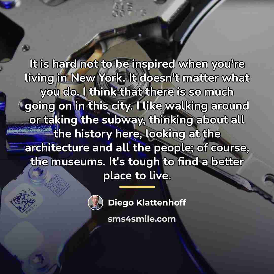 “It is hard not to be inspired when you're living…” quote by Diego Klattenhoff