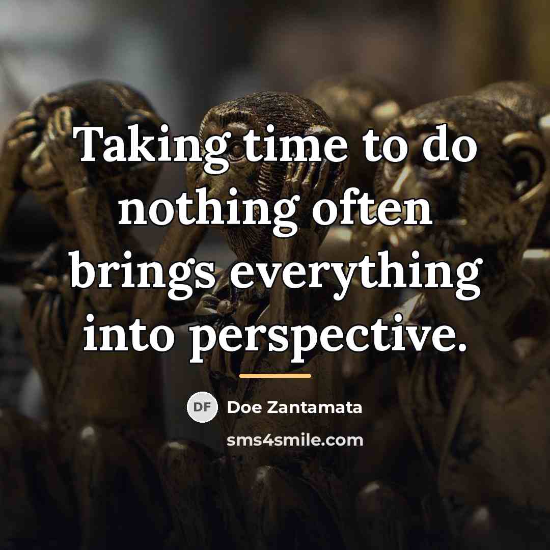 “Taking time to do nothing often brings everything into perspective.…” quote by Doe Zantamata