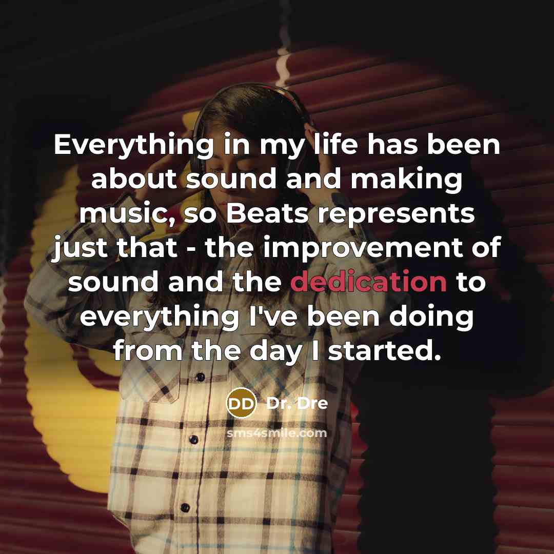 “Everything in my life has been about sound and making…” quote by Dr. Dre
