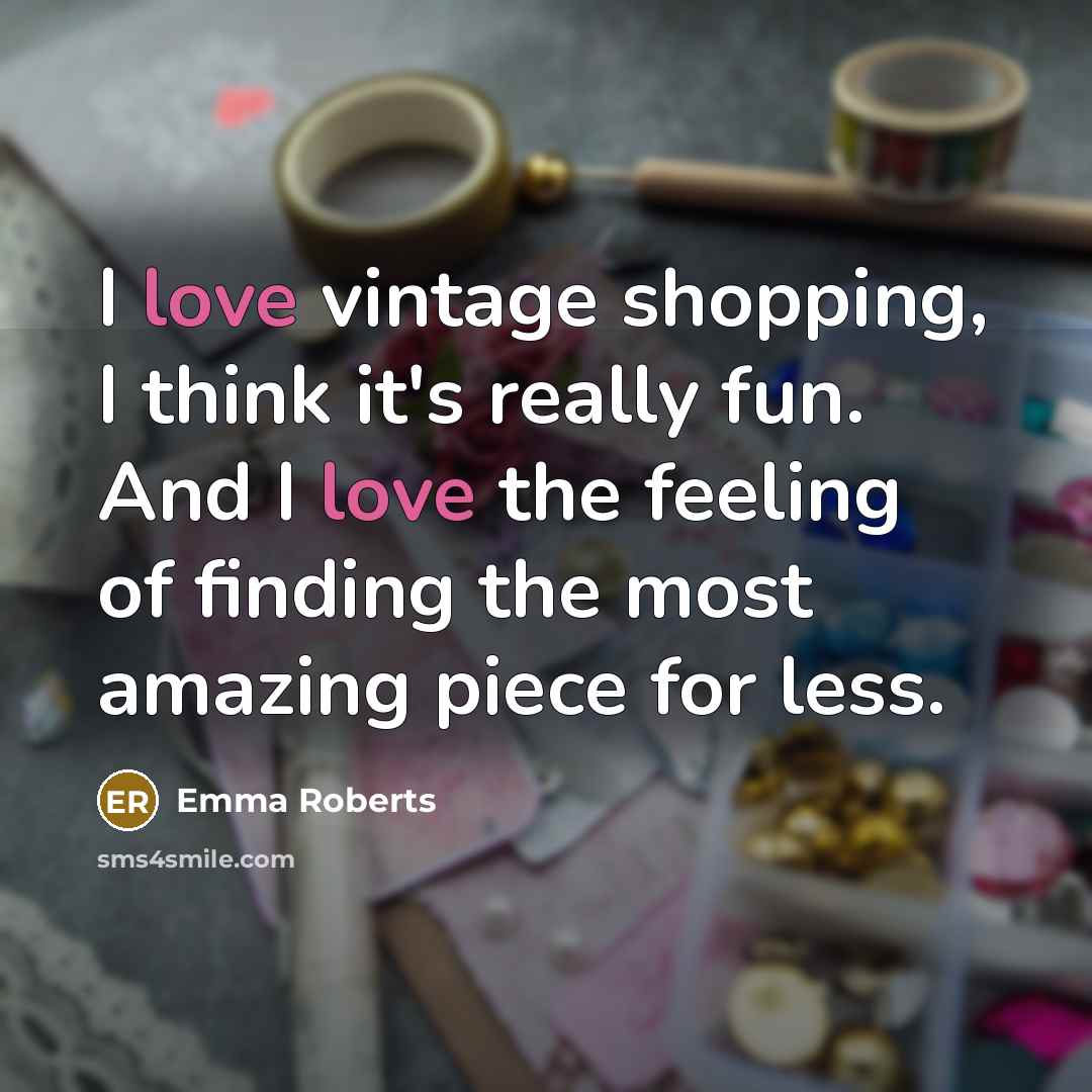 “I love vintage shopping, I think it's really fun. And…” quote by Emma Roberts