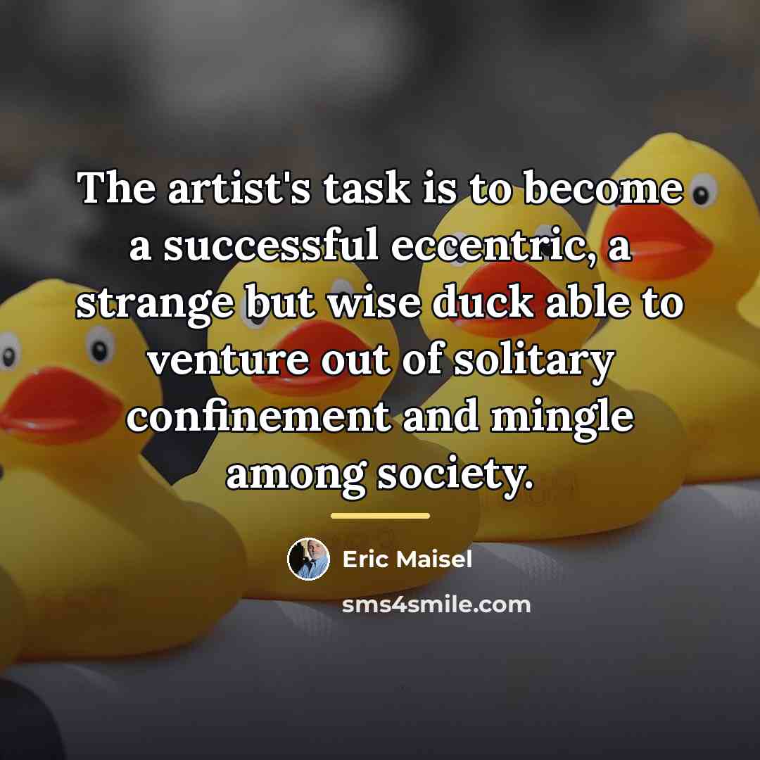 “The artist's task is to become a successful eccentric, a…” quote by Eric Maisel