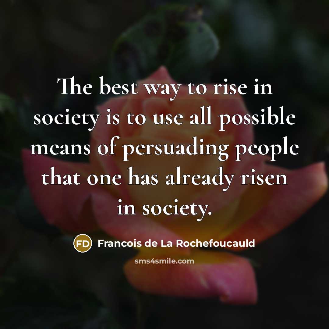 “The best way to rise in society is to use…” quote by Francois de La Rochefoucauld