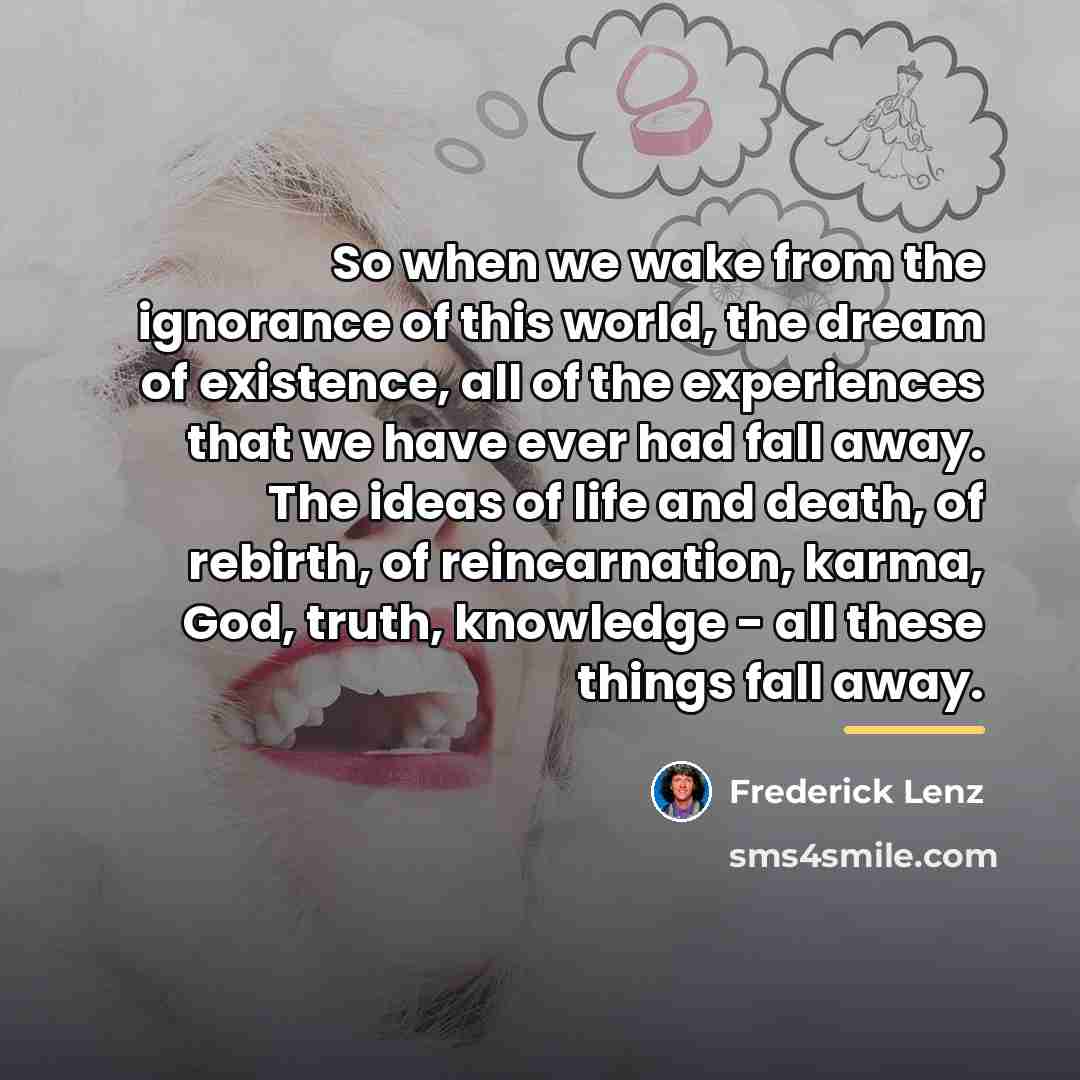 “So when we wake from the ignorance of this world,…” quote by Frederick Lenz