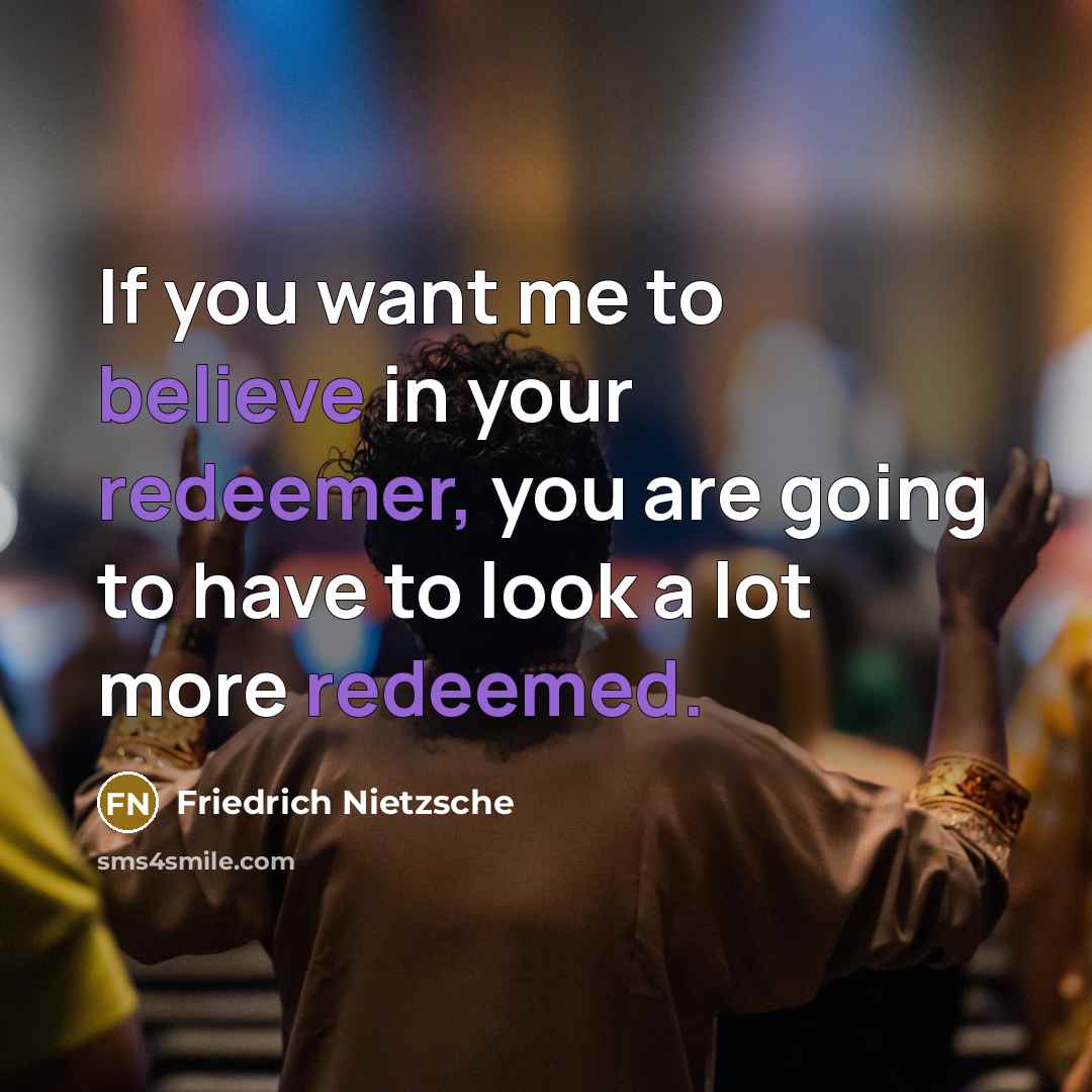 “If you want me to believe in your redeemer, you…” quote by Friedrich Nietzsche
