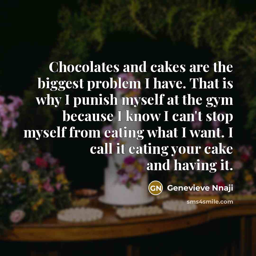 “Chocolates and cakes are the biggest problem I have. That…” quote by Genevieve Nnaji