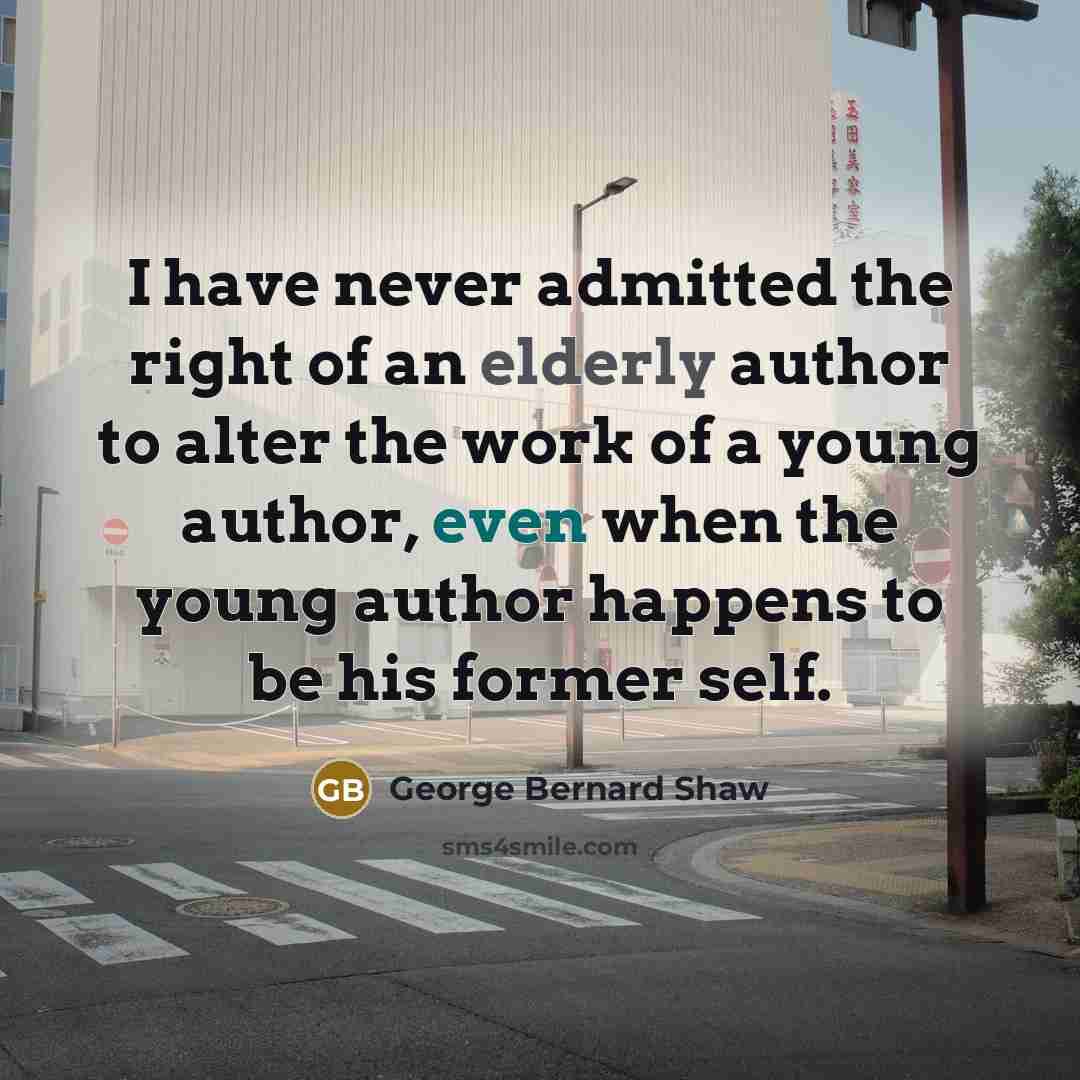 “I have never admitted the right of an elderly author…” quote by George Bernard Shaw