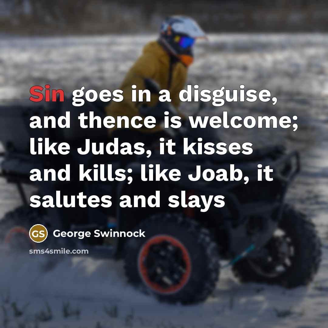 “Sin goes in a disguise, and thence is welcome; like…” quote by George Swinnock
