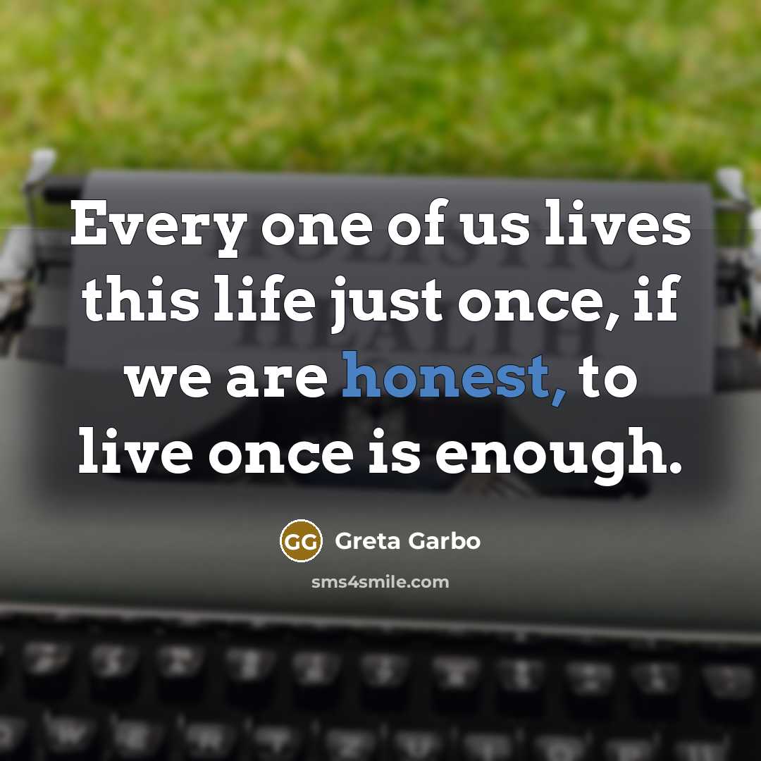 “Every one of us lives this life just once, if…” quote by Greta Garbo