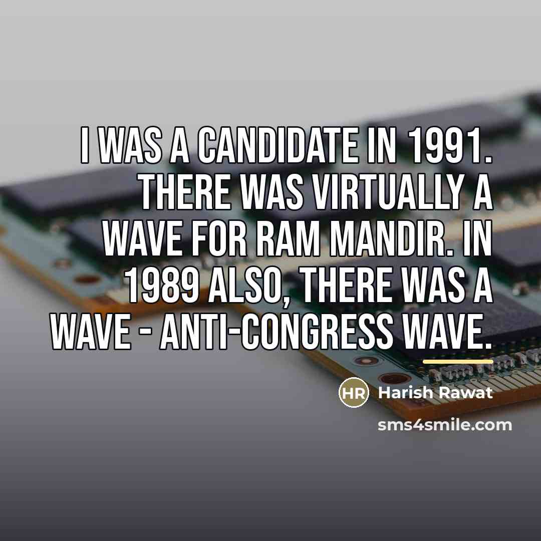 “I was a candidate in 1991. There was virtually a…” quote by Harish Rawat