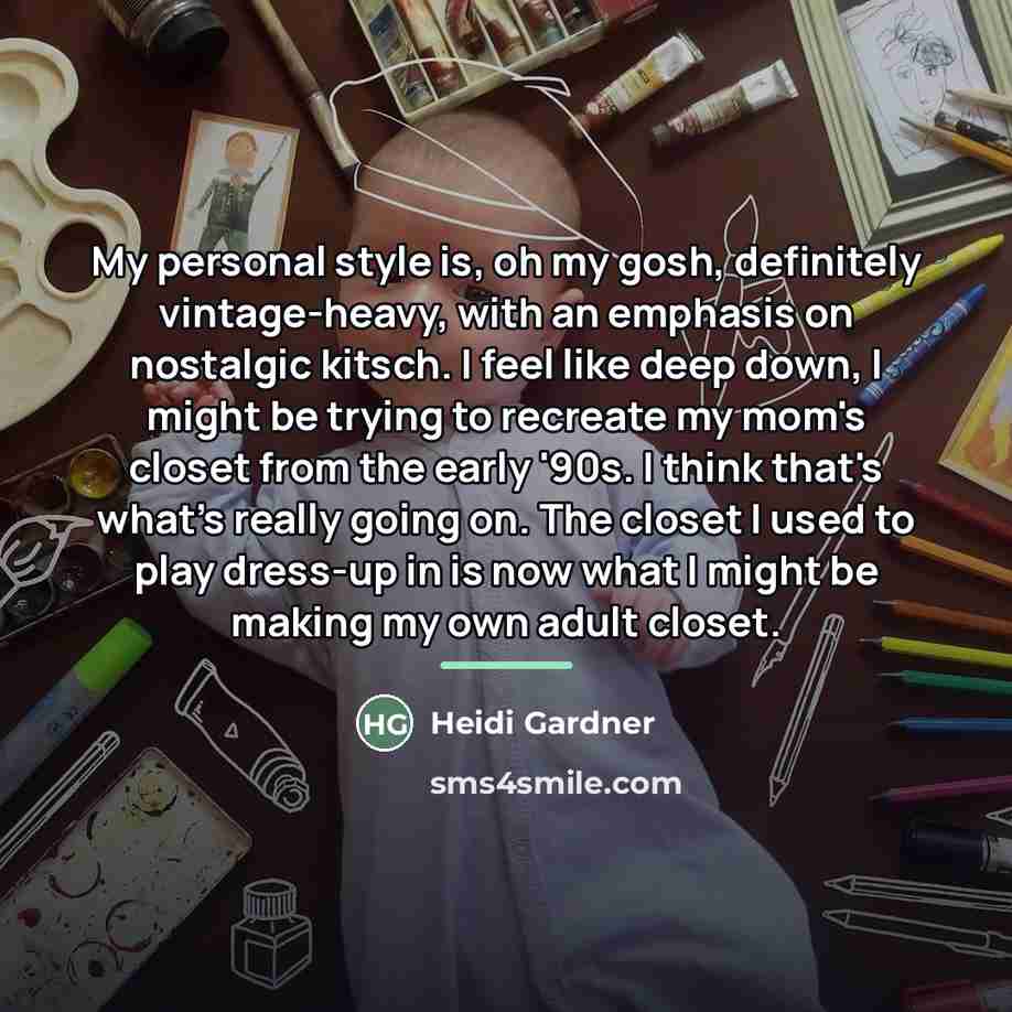 “My personal style is, oh my gosh, definitely vintage-heavy, with…” quote by Heidi Gardner