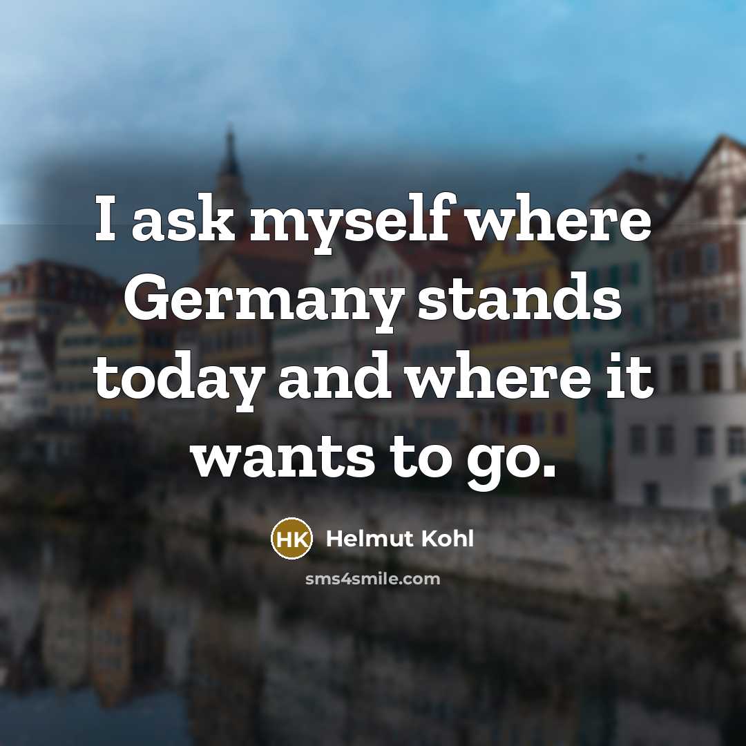 “I ask myself where Germany stands today and where it…” quote by Helmut Kohl