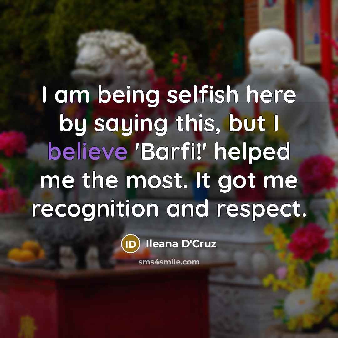 “I am being selfish here by saying this, but I…” quote by Ileana D'Cruz