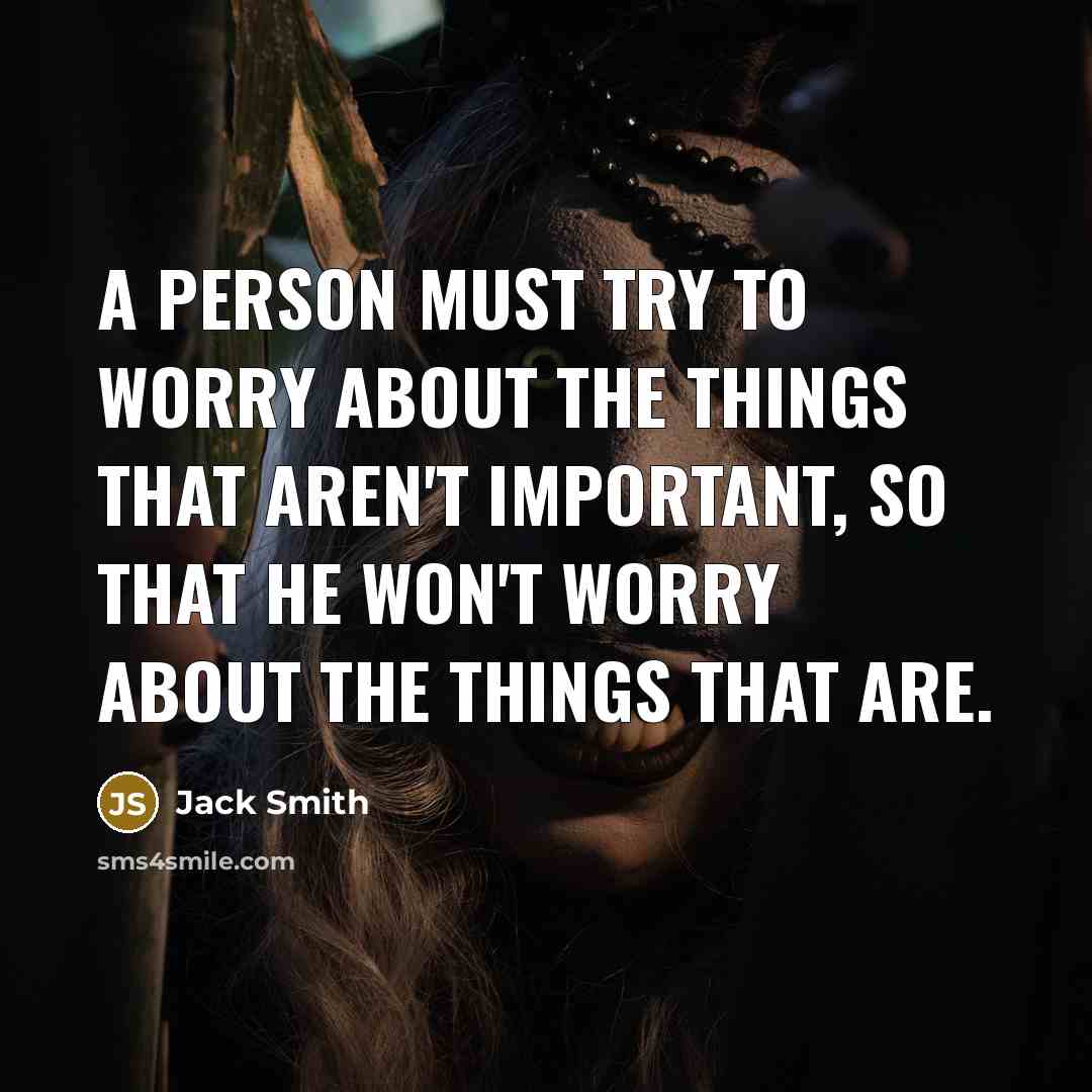 “A person must try to worry about the things that…” quote by Jack Smith