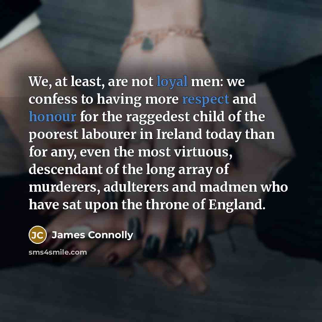 “We, at least, are not loyal men: we confess to…” quote by James Connolly