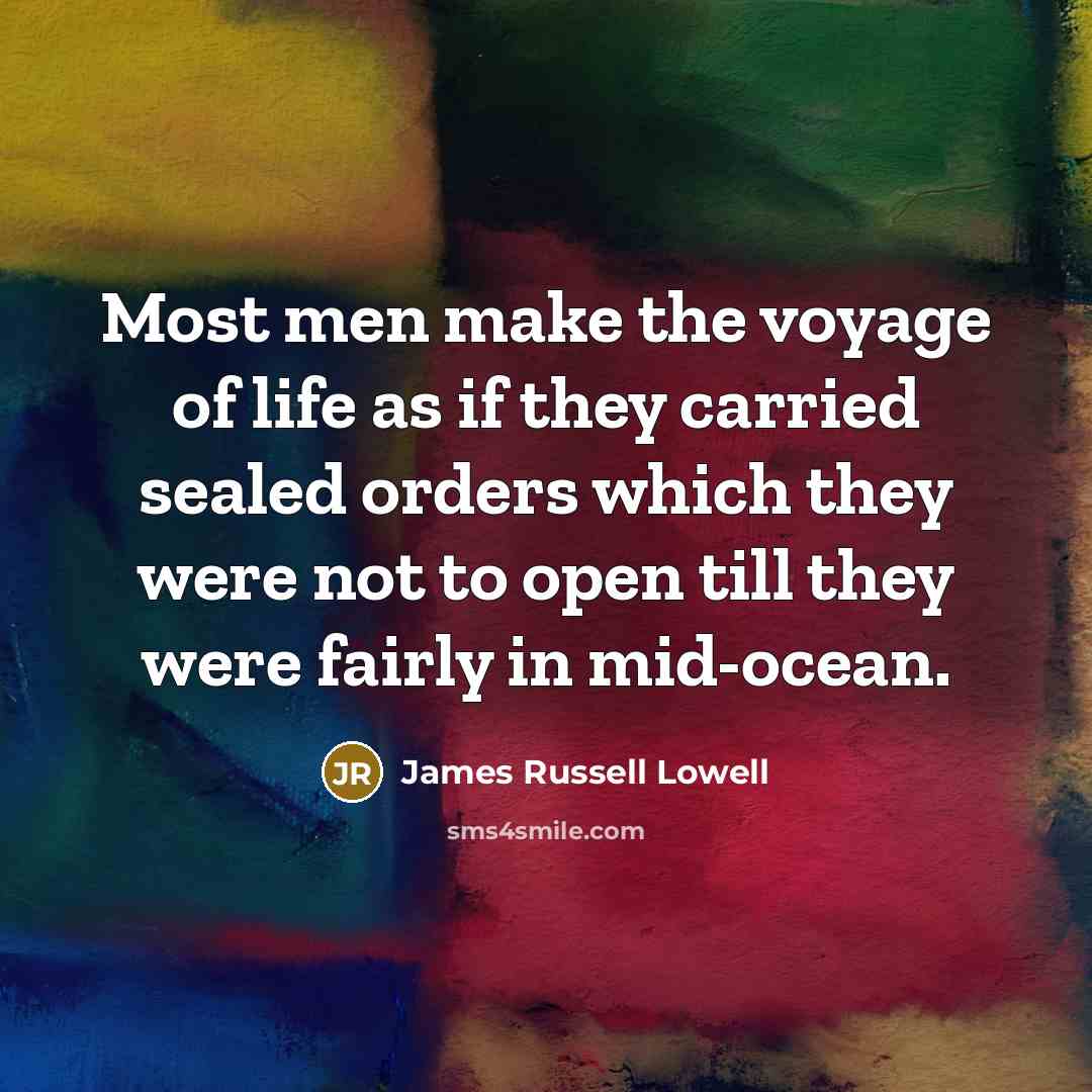 “Most men make the voyage of life as if they…” quote by James Russell Lowell