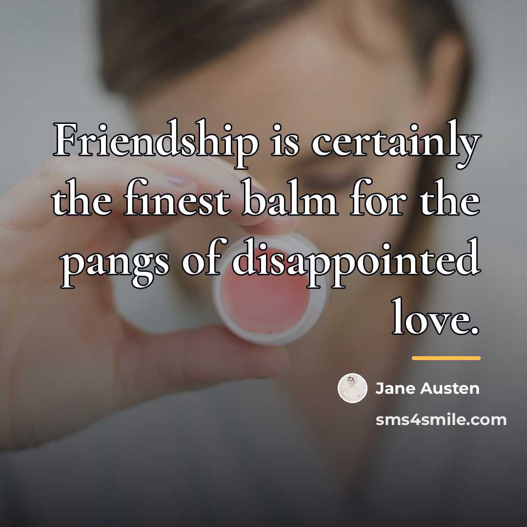 “Friendship is certainly the finest balm for the pangs of…” quote by Jane Austen