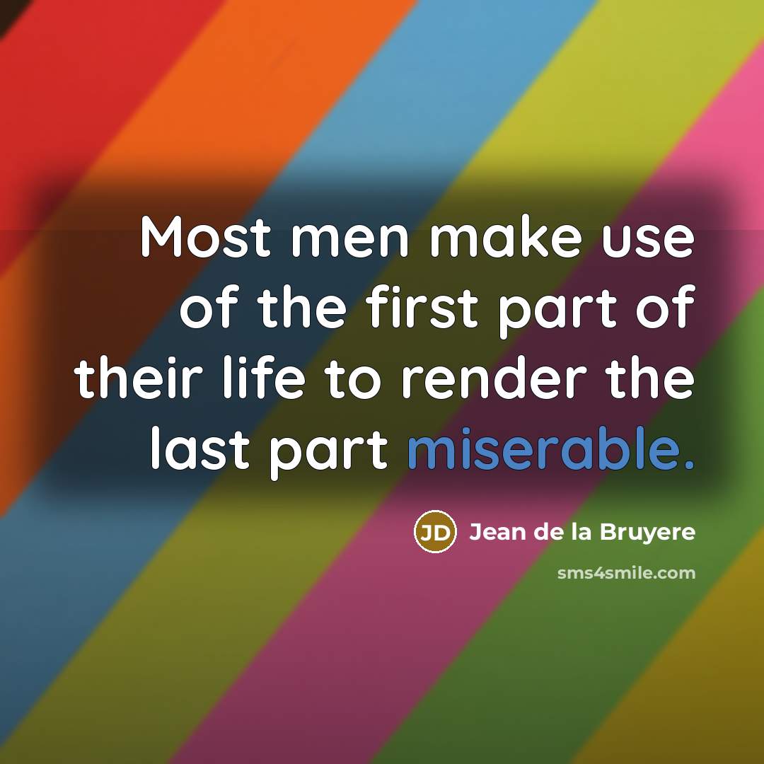“Most men make use of the first part of their…” quote by Jean de la Bruyere