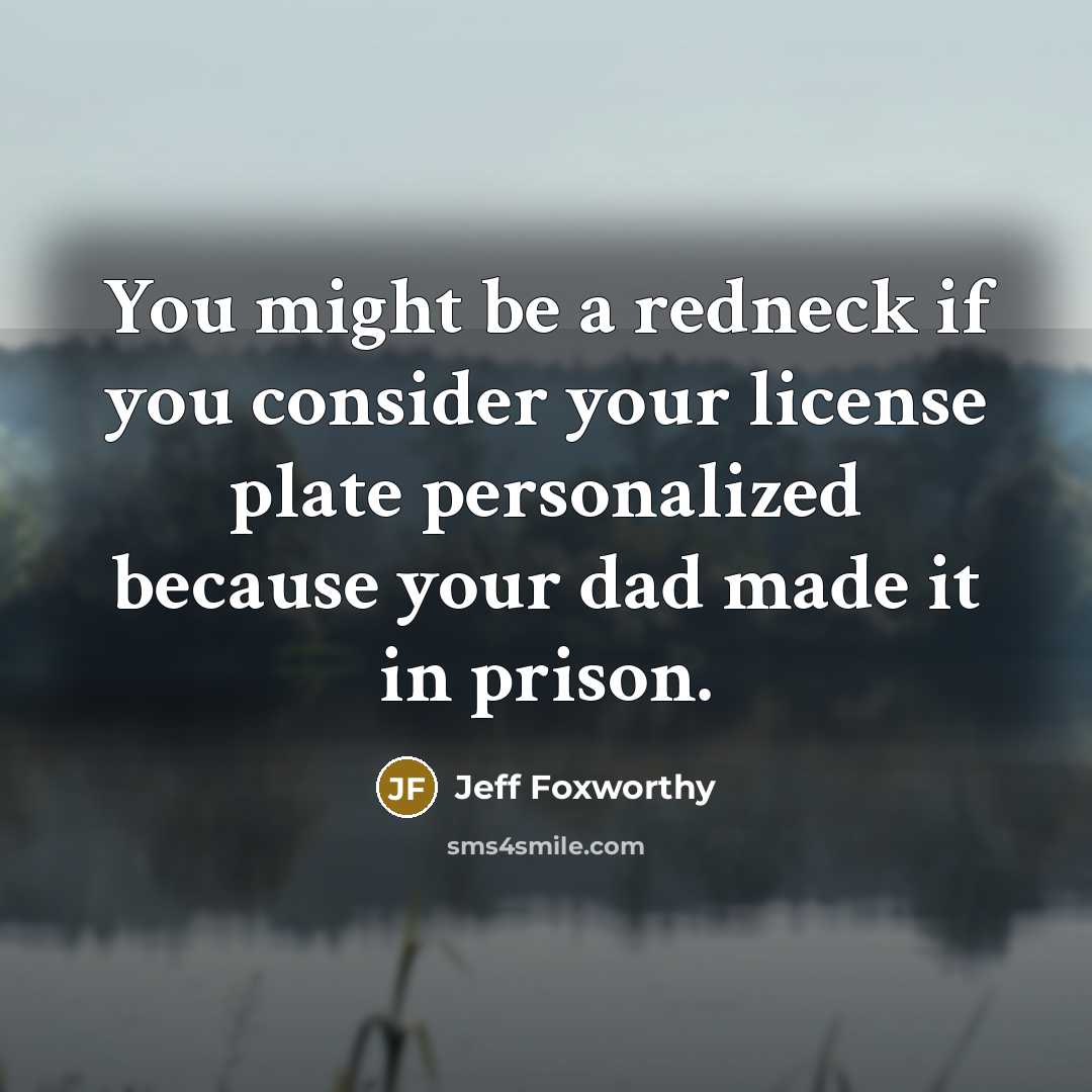 “You might be a redneck if you consider your license…” quote by Jeff Foxworthy
