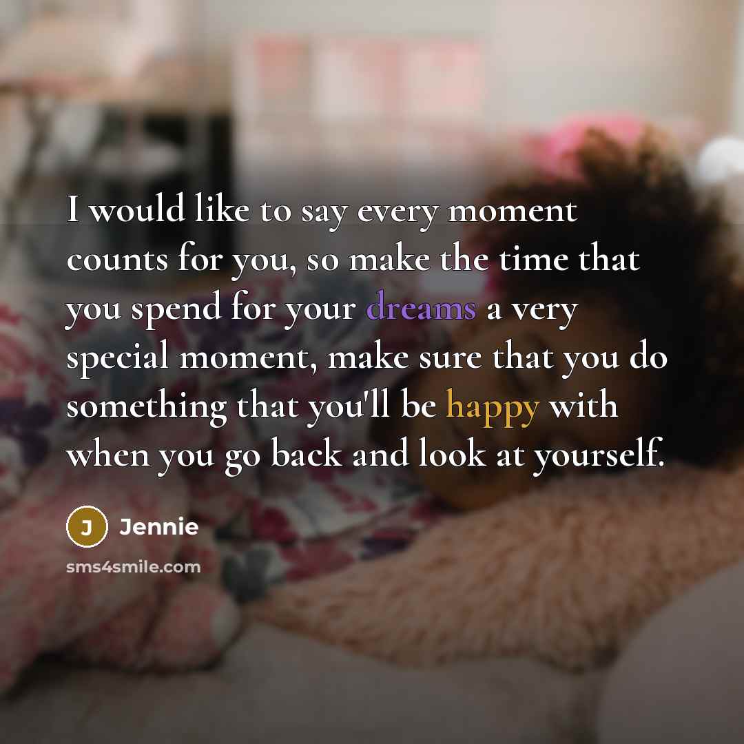 “I would like to say every moment counts for you,…” quote by Jennie