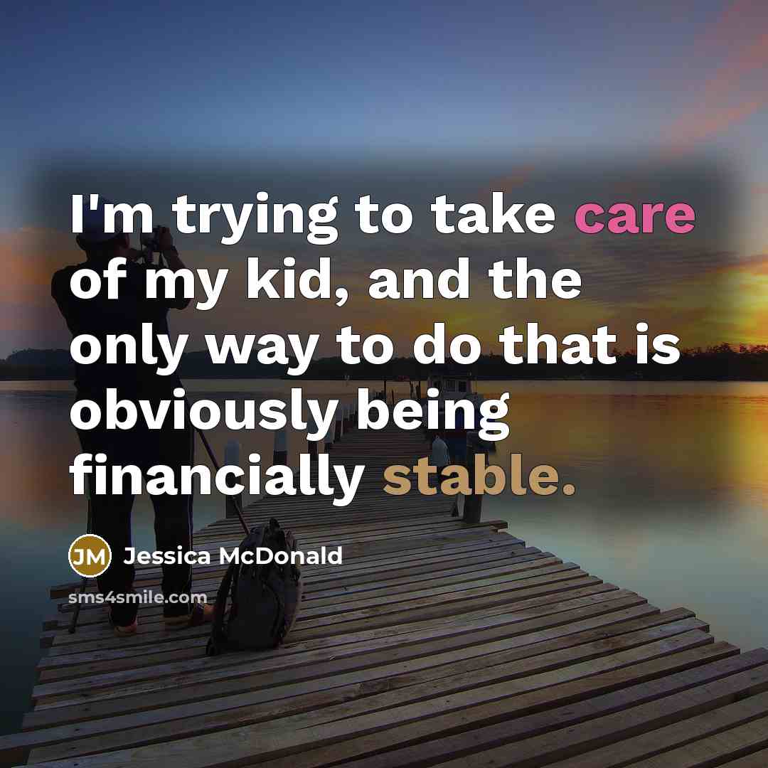 “I'm trying to take care of my kid, and the…” quote by Jessica McDonald