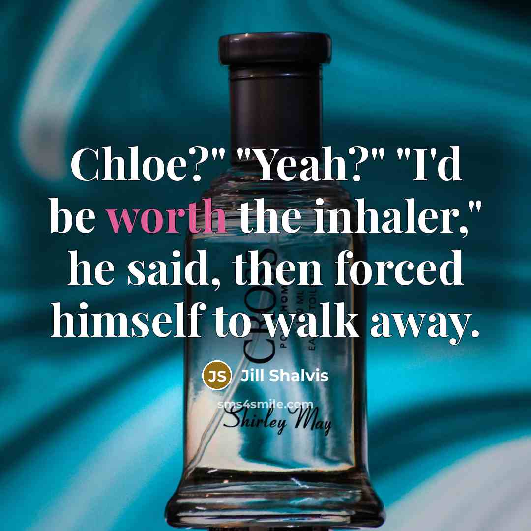 “Chloe?" "Yeah?" "I'd be worth the inhaler," he said, then…” quote by Jill Shalvis