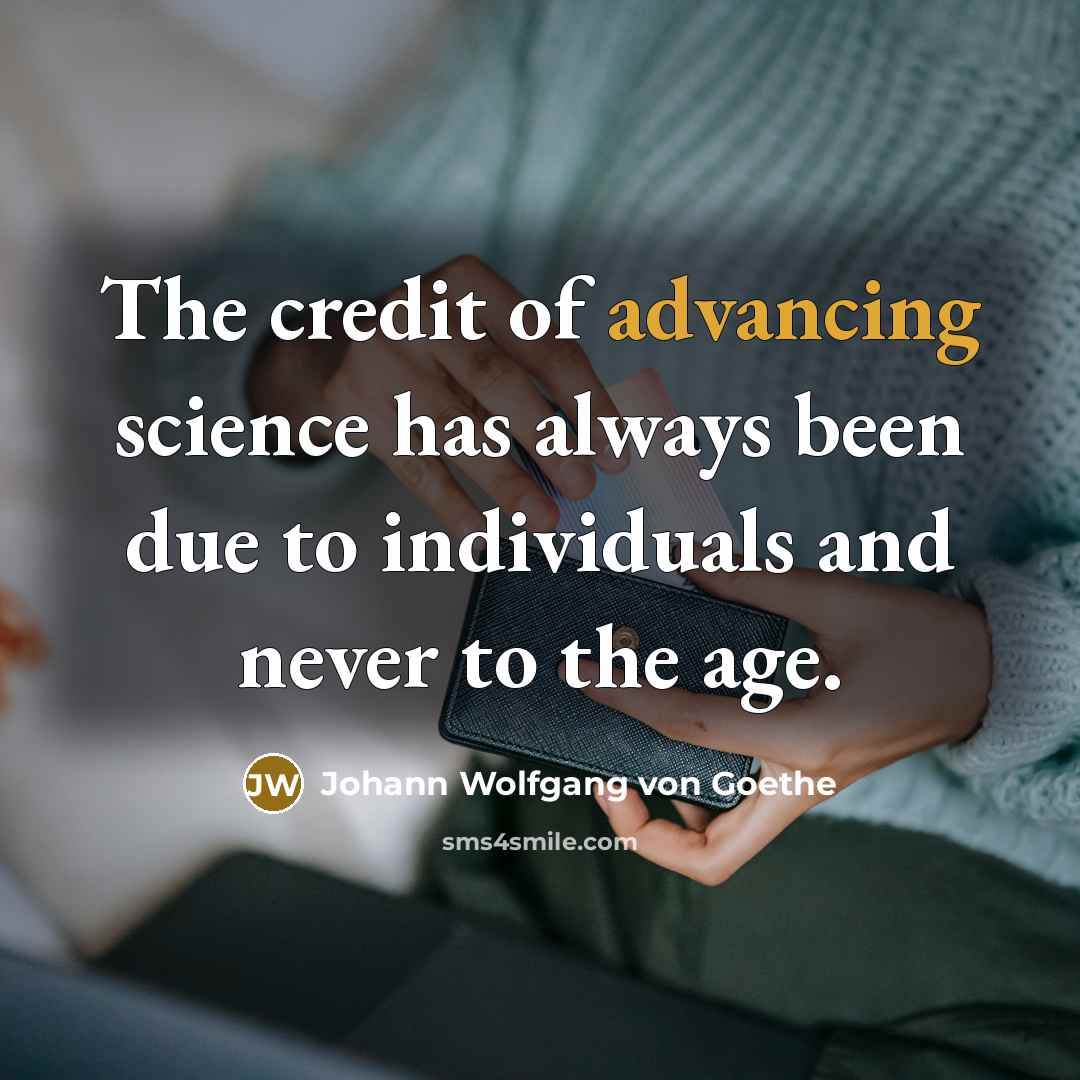 “The credit of advancing science has always been due to…” quote by Johann Wolfgang von Goethe