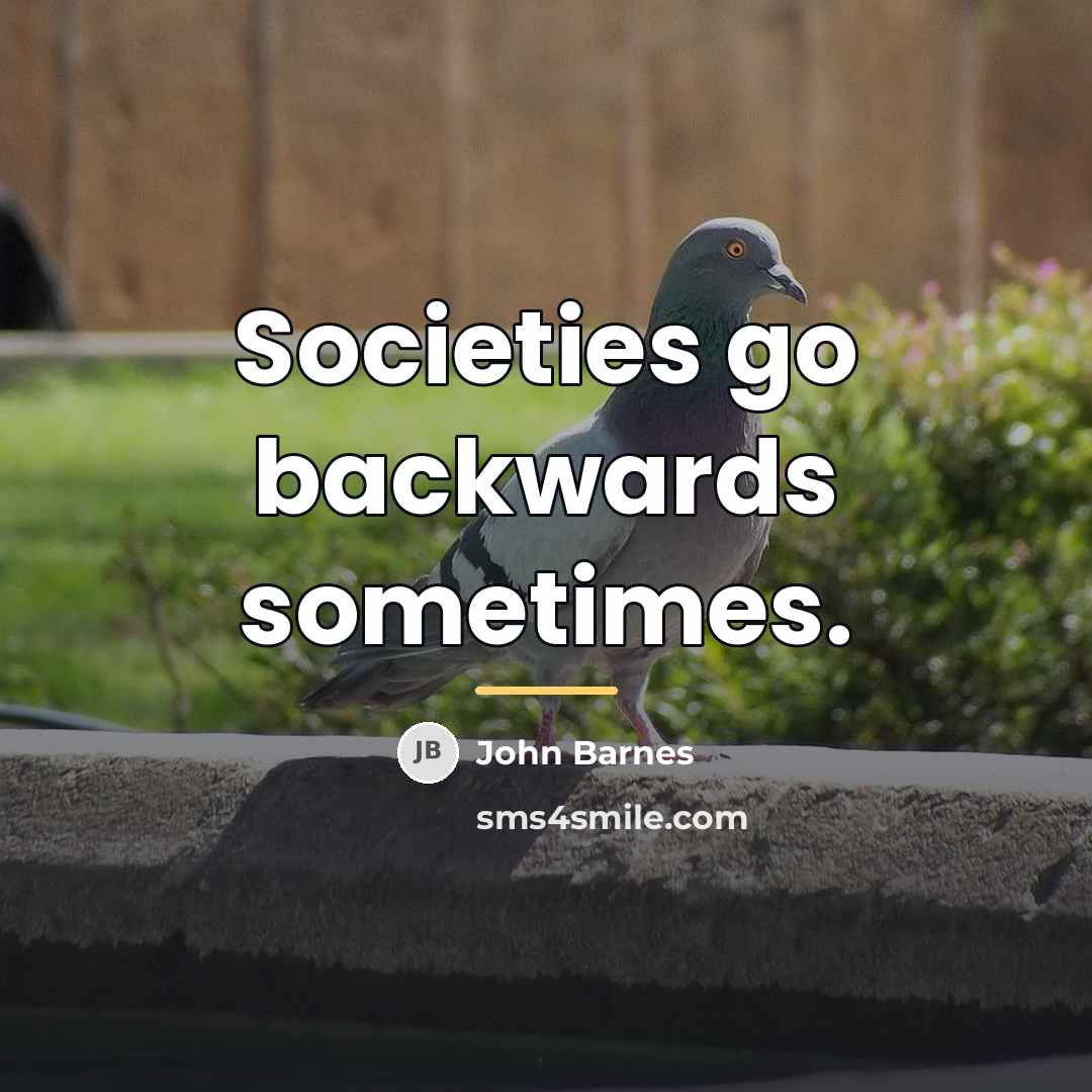 “Societies go backwards sometimes.…” quote by John Barnes