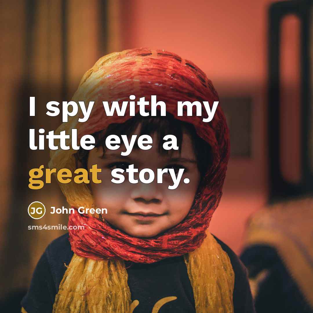 “I spy with my little eye a great story.…” quote by John Green