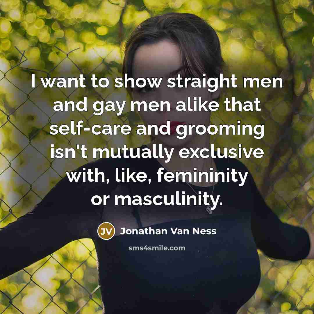 “I want to show straight men and gay men alike…” quote by Jonathan Van Ness