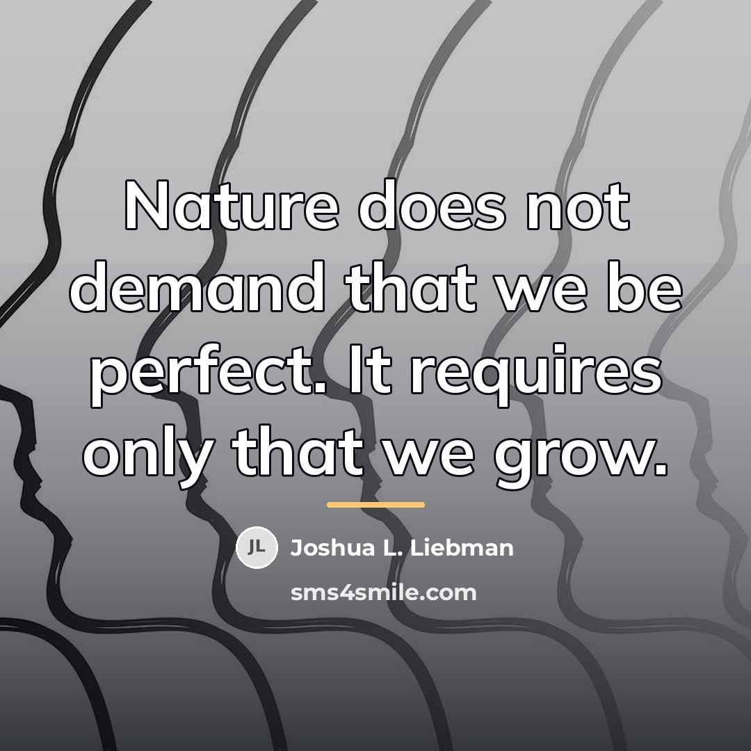 “Nature does not demand that we be perfect. It requires…” quote by Joshua L. Liebman