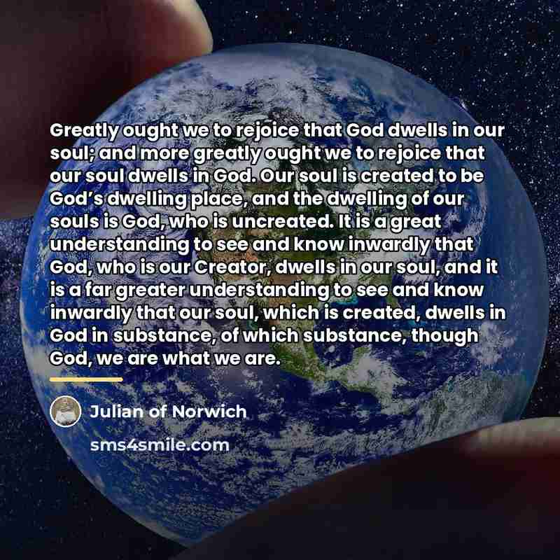“Greatly ought we to rejoice that God dwells in our…” quote by Julian of Norwich