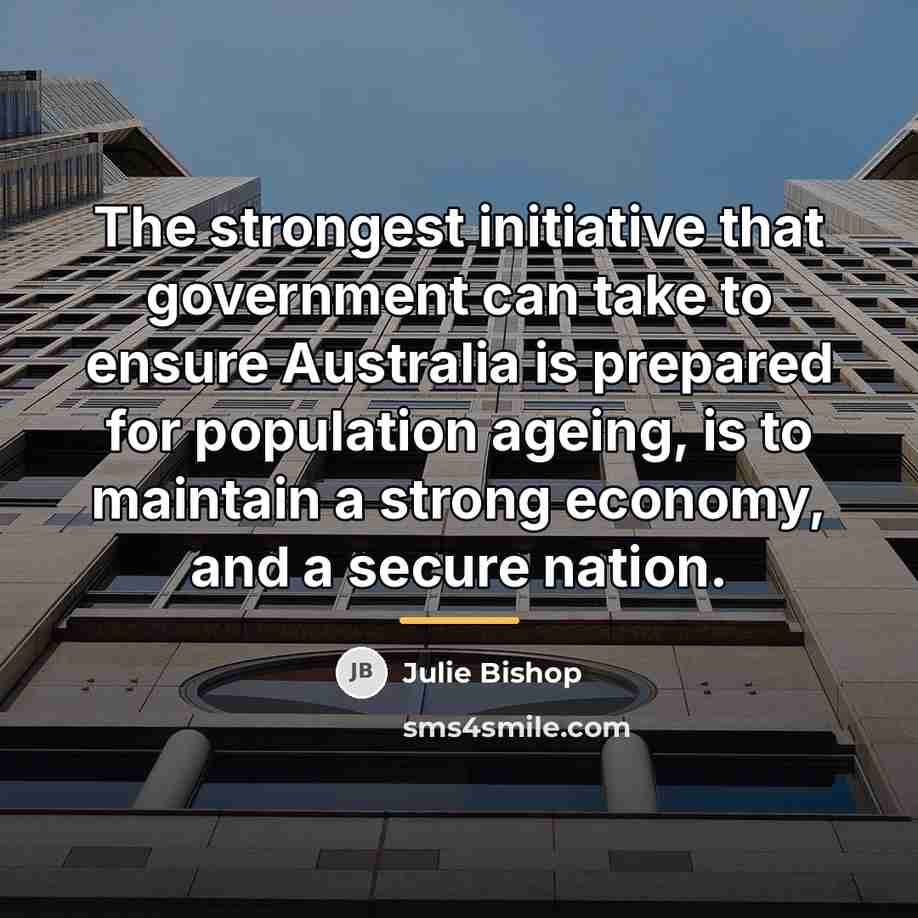 “The strongest initiative that government can take to ensure Australia…” quote by Julie Bishop