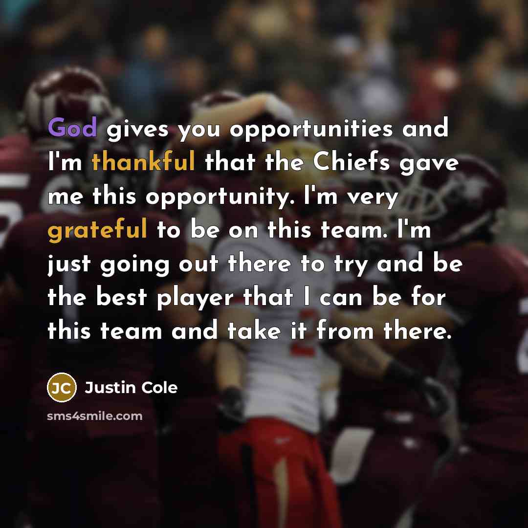 “God gives you opportunities and I'm thankful that the Chiefs…” quote by Justin Cole