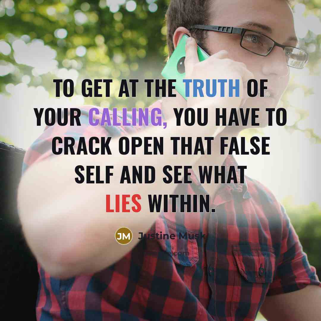 “To get at the truth of your calling, you have…” quote by Justine Musk