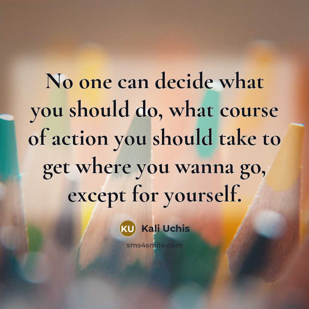 “No one can decide what you should do, what course…” quote by Kali Uchis